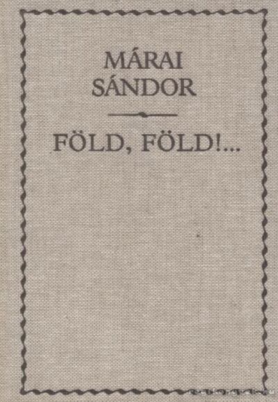 Márai Sándor - Föld, föld!...