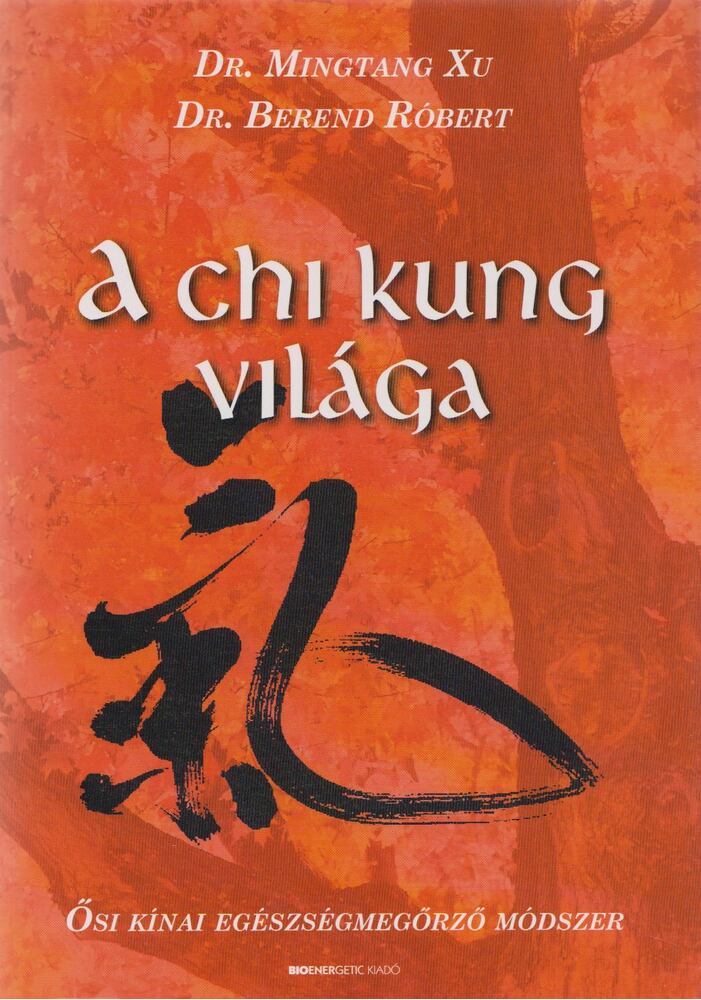 dr. Berend Róbert, dr. Mingtang Xu - A Chi Kung világa, Budapest 2005 antikvár könyv