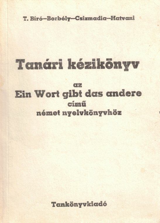 Borbély Mária,Csizmadia Miklós,Tamássyné Bíró Magda,Hatvani Renate - Tanári kézikönyv az Ein Wort gibt das andere című német nyelvkönyvhöz