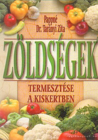 Pappné Dr. Tarányi Zita - Zöldségek termesztése a kiskertben Pappné Dr. Tarányi Zita - Zöldségek termesztése a kiskertben, 0 antikvár könyv