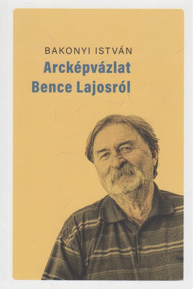 Bakonyi István - Arcképvázlat Bence Lajosról Bakonyi István - Arcképvázlat Bence Lajosról, Budapest 2022 antikvár könyv