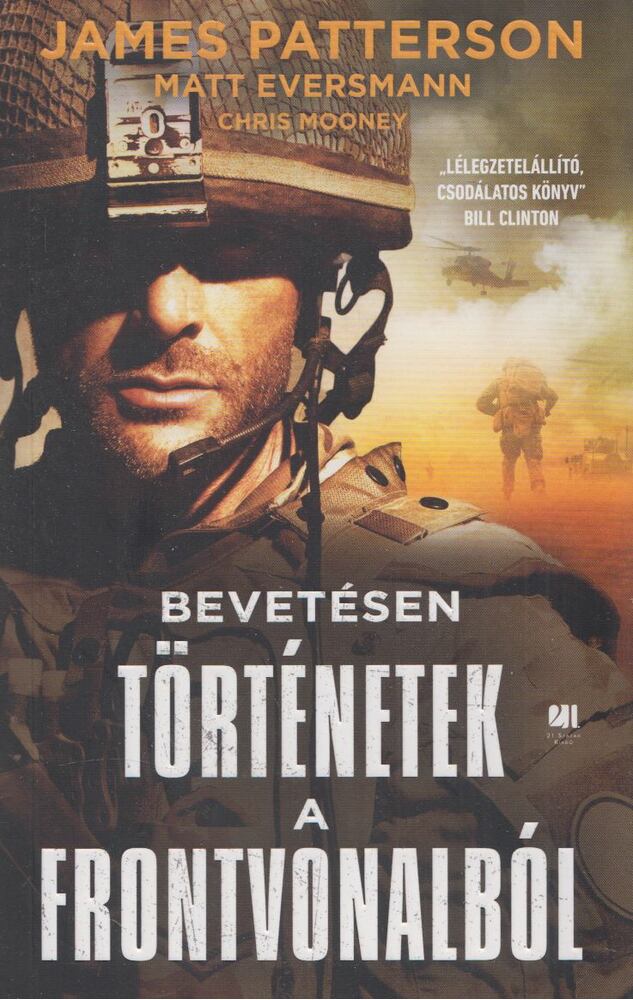 James Patterson,Matt Eversmann,Chris Mooney - Bevetésen: Történetek a frontvonalból