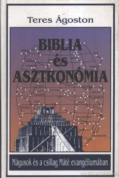 Teres Ágoston - Biblia és asztronómia Teres Ágoston - Biblia és asztronómia, Kecskemét 2005 antikvár könyv