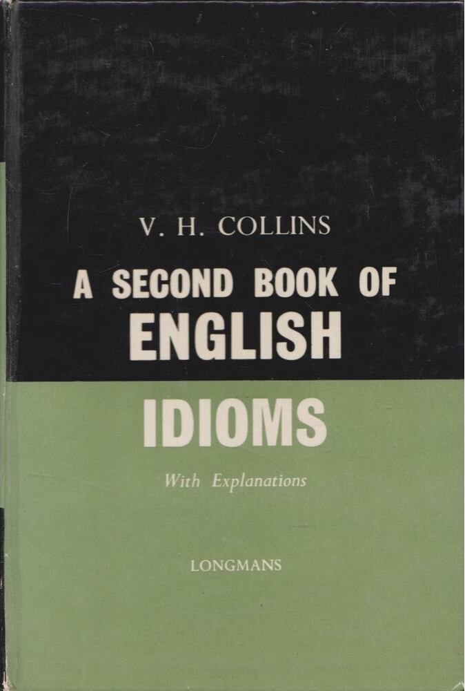 Collins, V. H. - A Second Book of English Idioms