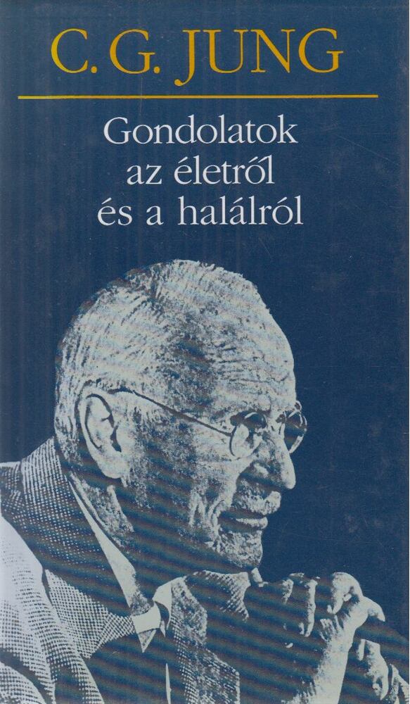 Carl Gustav Jung - Gondolatok az életről és a halálról
