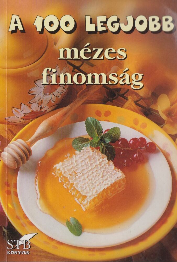 Toró Elza - A 100 legjobb mézes finomság