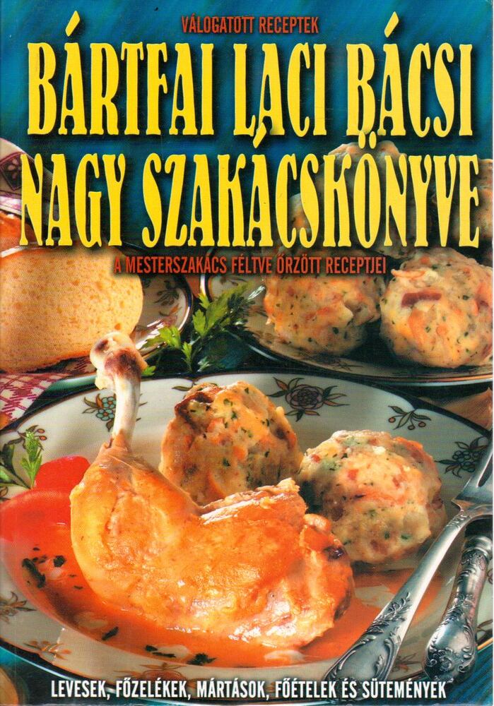 Bártfai László - Bártfai Laci bácsi nagy szakácskönyve