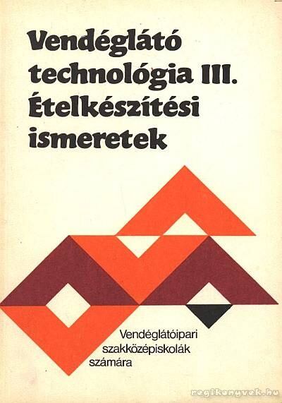 Pető Gyula - Vendéglátó technológia III. - Ételkészítési ismeretek