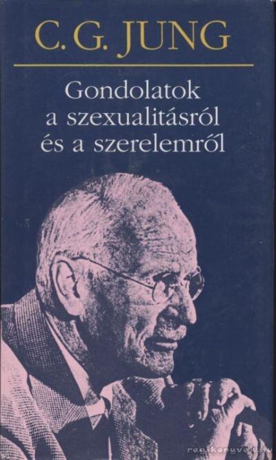 Carl Gustav Jung - Gondolatok a szexualitásról és a szerelemről