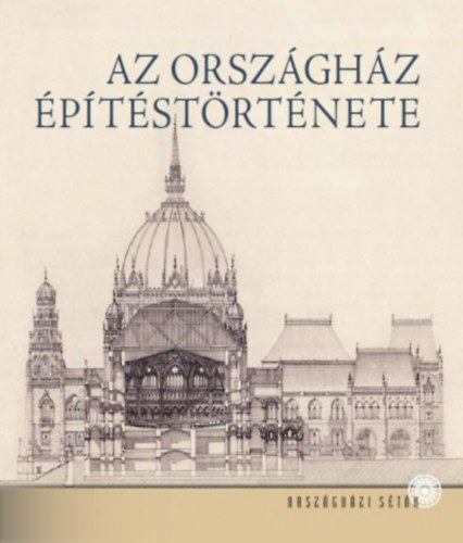 Andrássy Dorottya - Az Országház építéstörténete