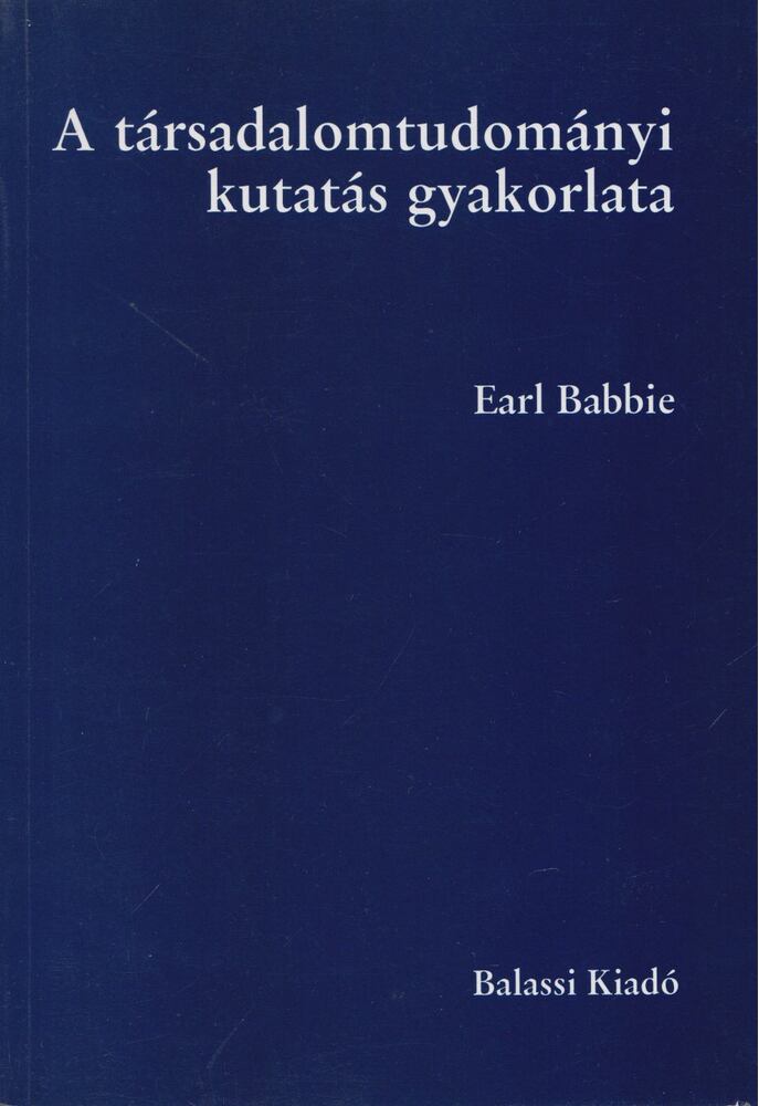 Earl Babbie - A társadalomtudományi kutatás gyakorlata
