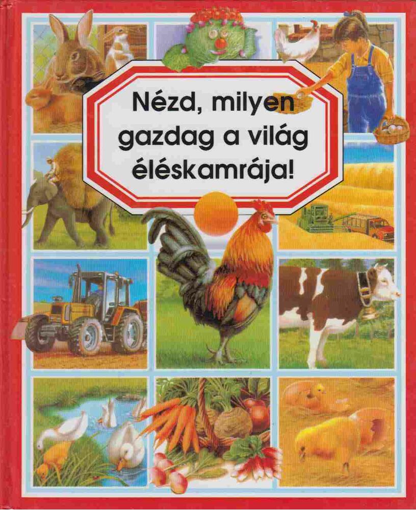 Emilie Beaumont,Marie-Renée Pimont - Nézd, milyen gazdag a világ éléskamrája!