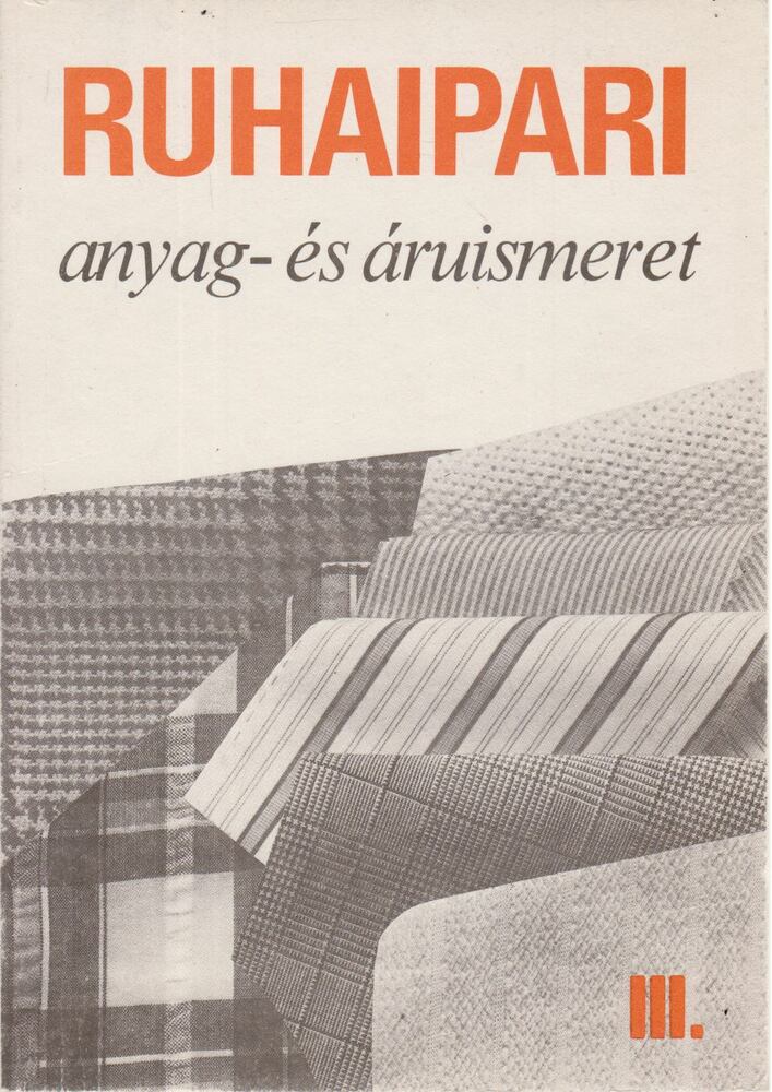 Pap Józsefné - Ruhaipari anyag- és áruismeret III.