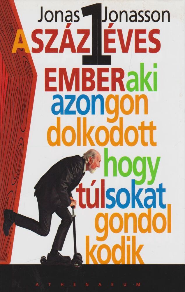 Jonas Jonasson - A százegy éves ember, aki azon gondolkodott, hogy túl sokat gondolkodik