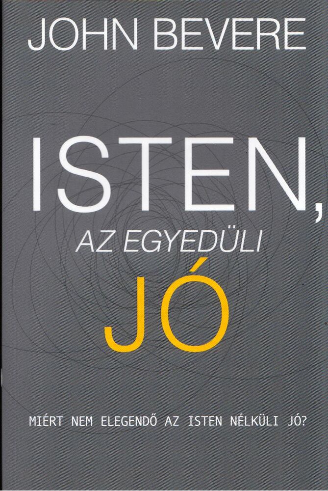 John Bevere - Isten, az egyedüli Jó