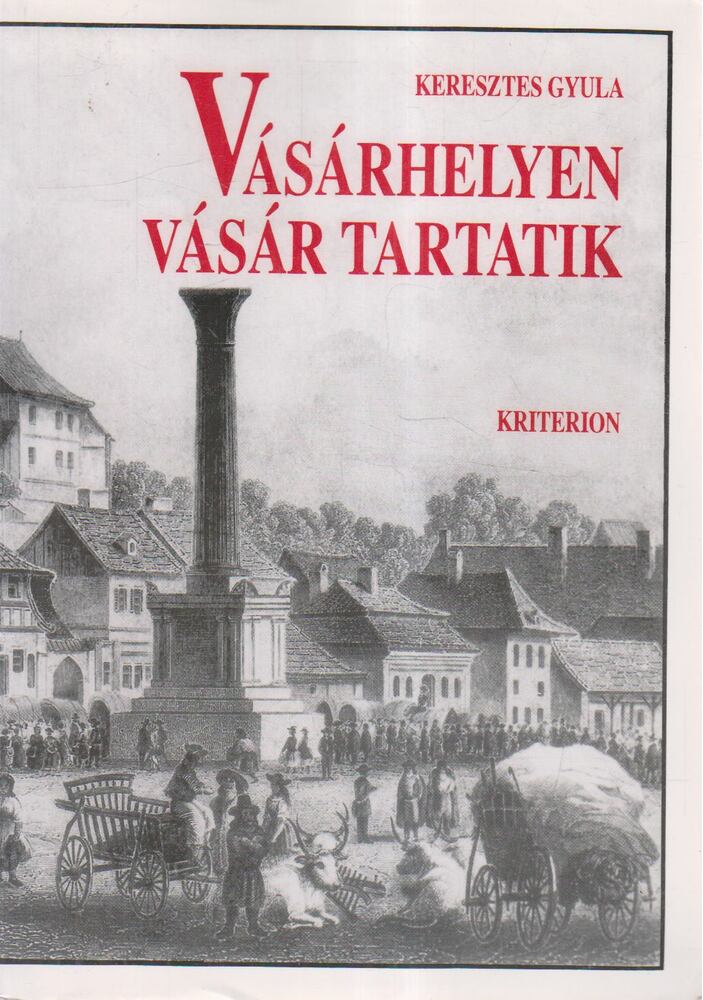 Keresztes Gyula - Vásárhelyen vásár tartatik...