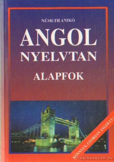 Németh Anikó - Angol nyelvtan - Alapfok