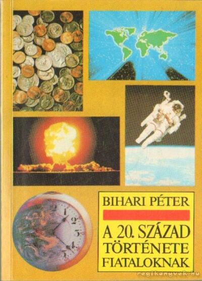 Bihari Péter - A 20. század története fiataloknak