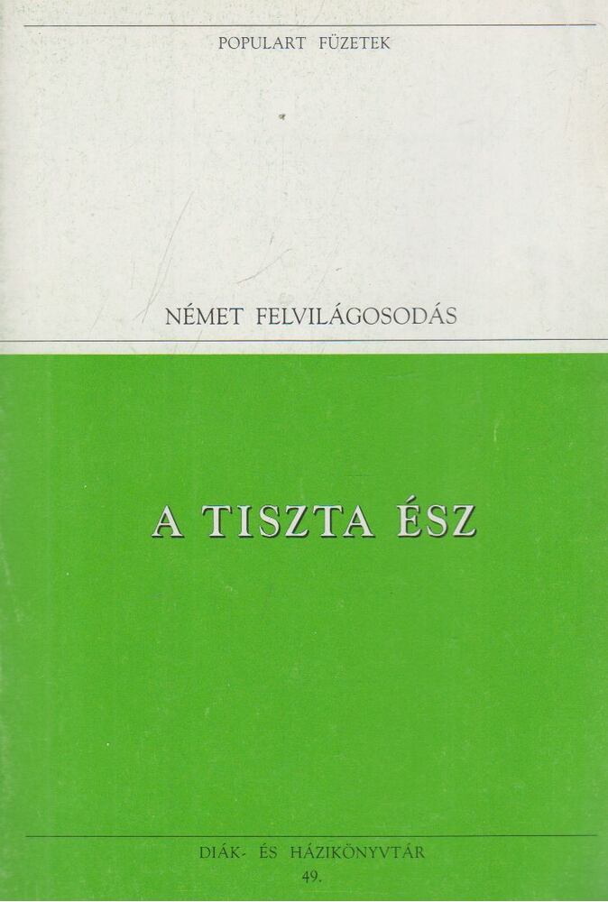Kant, Immanuel,Hegel, Georg Wilhelm Friedrich - A tiszta ész