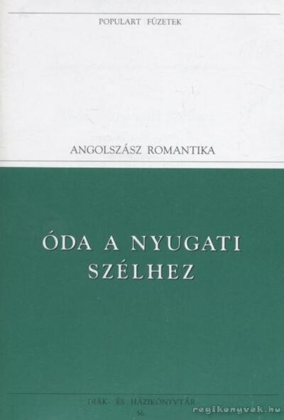 Coleridge, Samuel Taylor,Byron, George N. Gordon,Wordsworth, William, John  Keats, Percy Bysshe Shelley  - Óda a nyugati szélhez