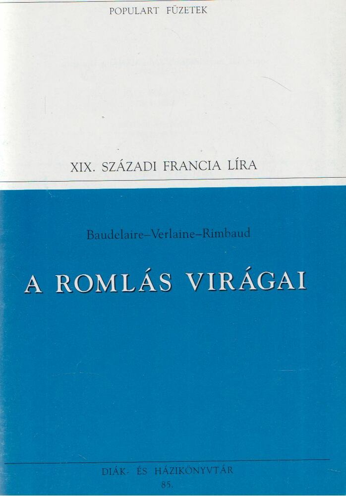 Verlaine, Paul,Rimbaud, Arthur,Charles Baudelaire - A romlás virágai