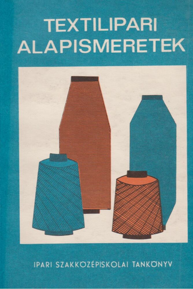 Bock Sándor,Lerch György,Mahler György - Textilipari alapismeretek
