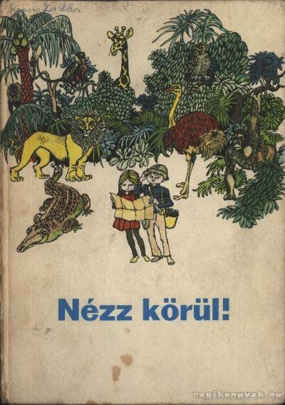 Arató Endérné dr.,Balkovitzné Cynolter Magda,Kepes Ágnes - Nézz körül!