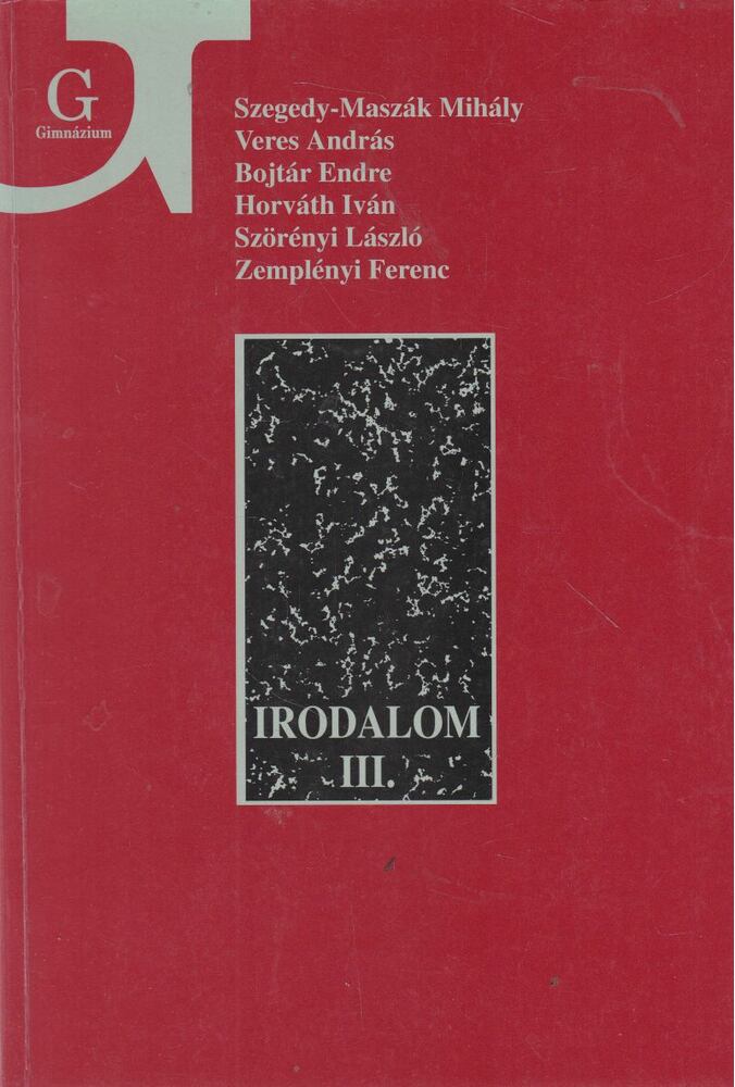 Szörényi László,Zemplényi Ferenc,Szegedy-Maszák Mihály,Horváth Iván,Bojtár Endre,Veres András - Irodalom a gimnázium III. osztálya számára