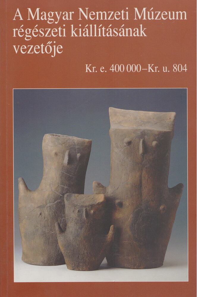 Kovács Tibor - A Magyar Nemzeti Múzeum régészeti kiállításának vezetője, Budapest 2005 antikvár könyv