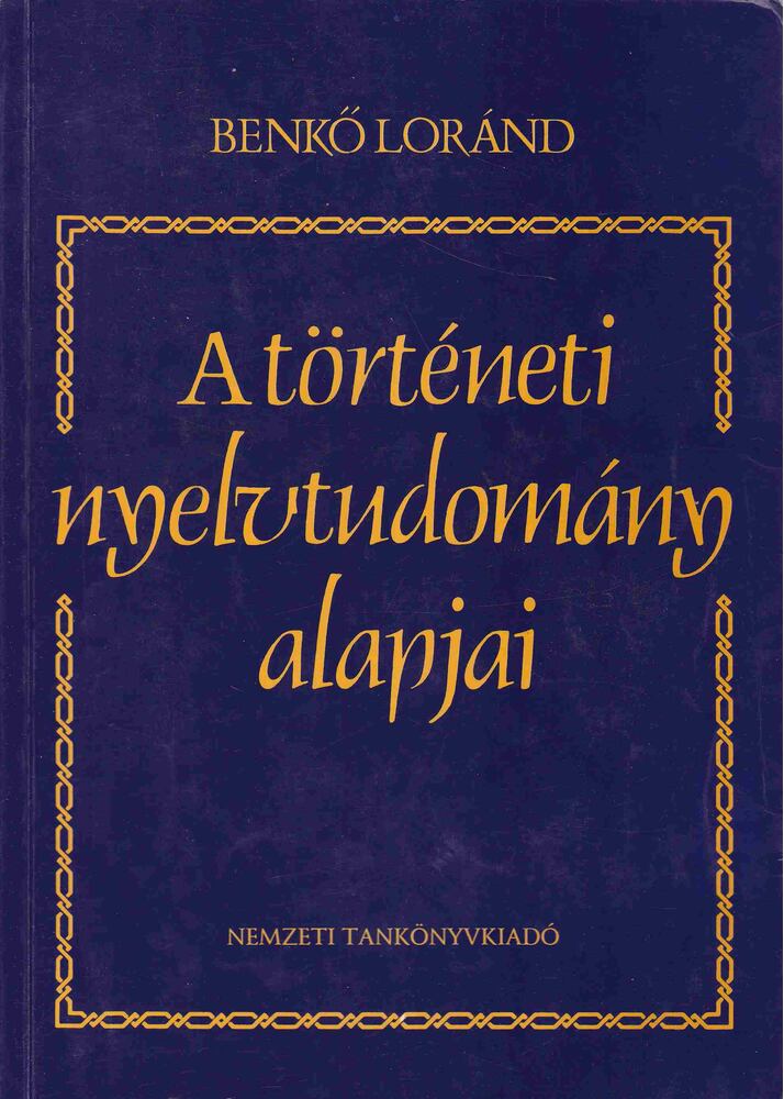 Benkő Loránd - A történeti nyelvtudomány alapjai