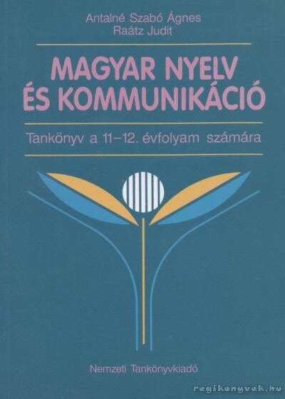 Antalné Szabó Ágnes,Raátz Judit - Magyar nyelv és kommunikáció