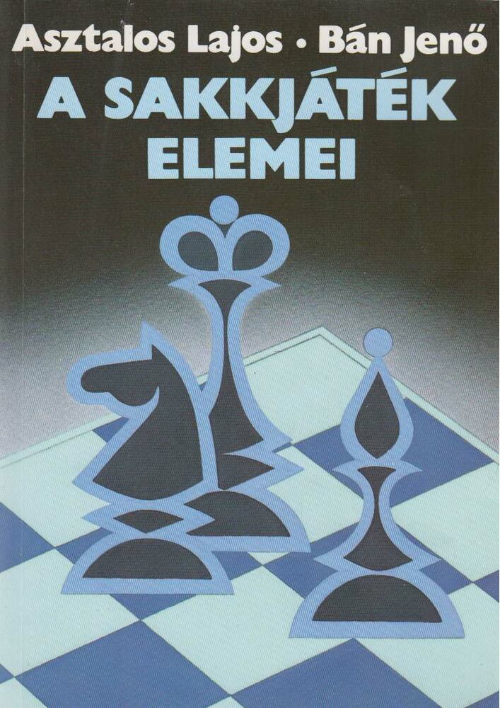 Bán Jenő,Asztalos Lajos - A sakkjáték elemei