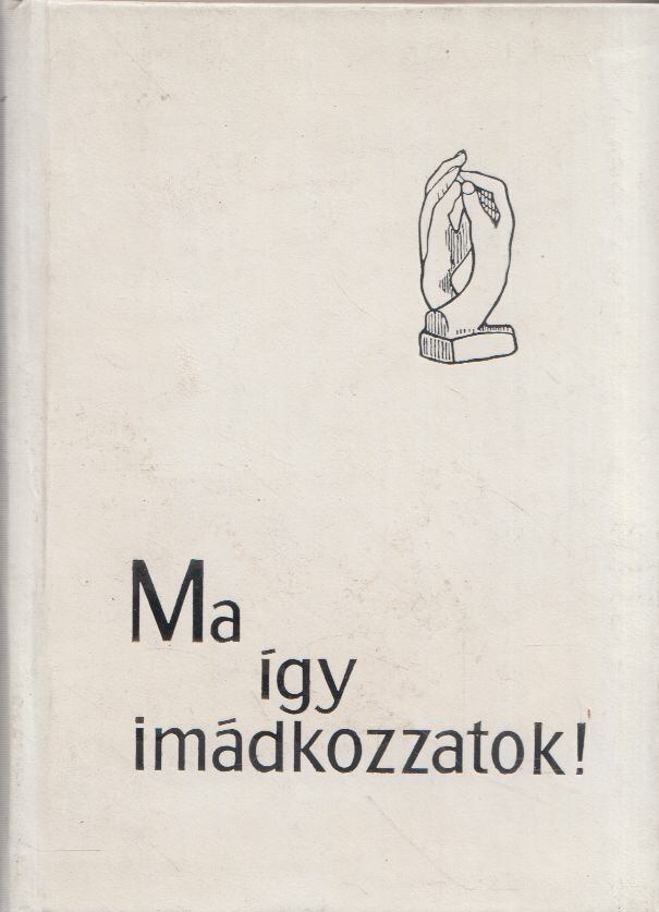 Hildebrandt, Karl Gustaf,Hallquist, Britt G.,Holte, Ragnar - Ma így imádkozzatok!