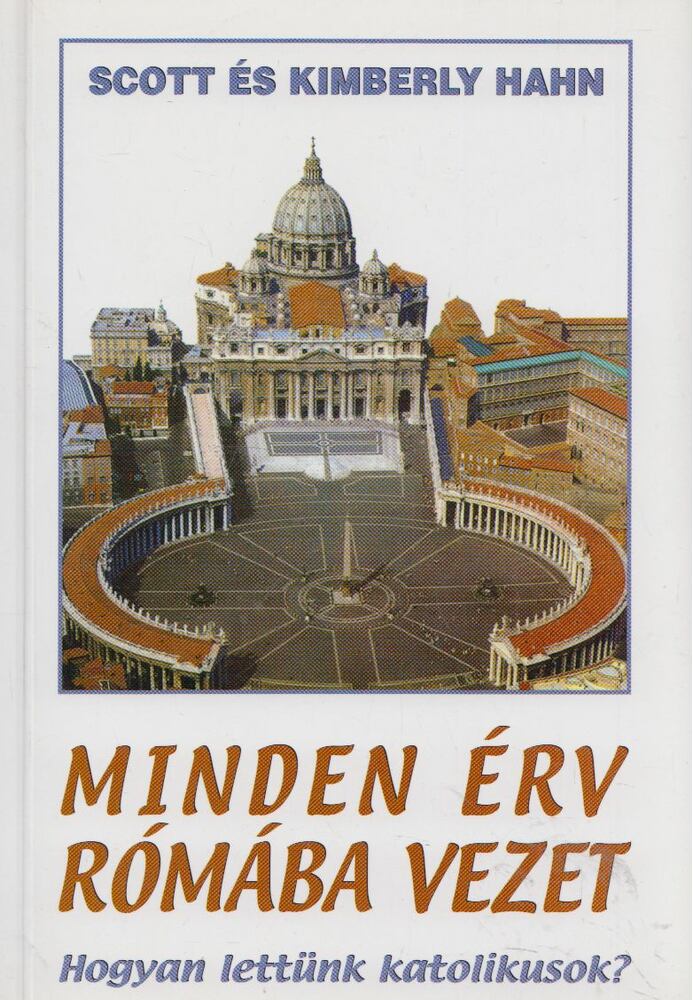Hahn, Kimberly ,Hahn, Scott - Minden érv Rómába vezet