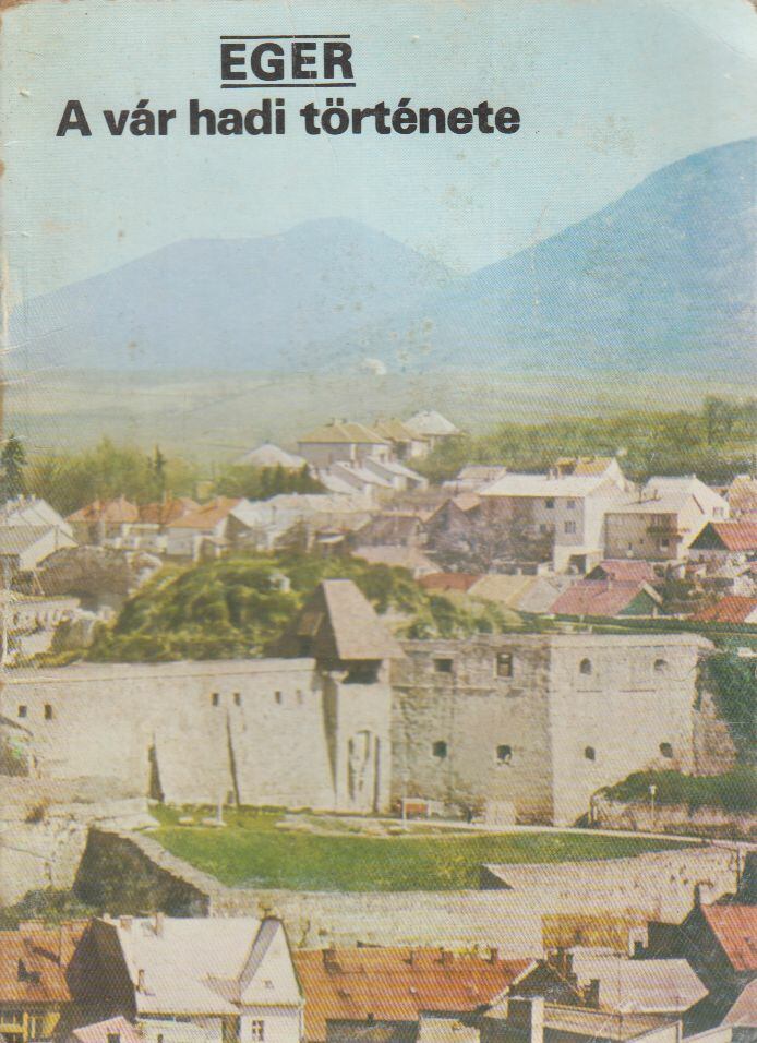 Körber Ágnes - Eger - A vár hadi története