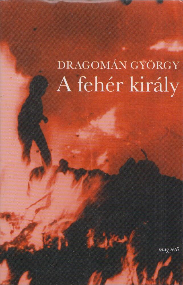 Dragomán György - A fehér király Dragomán György - A fehér király, Budapest 2008 antikvár könyv