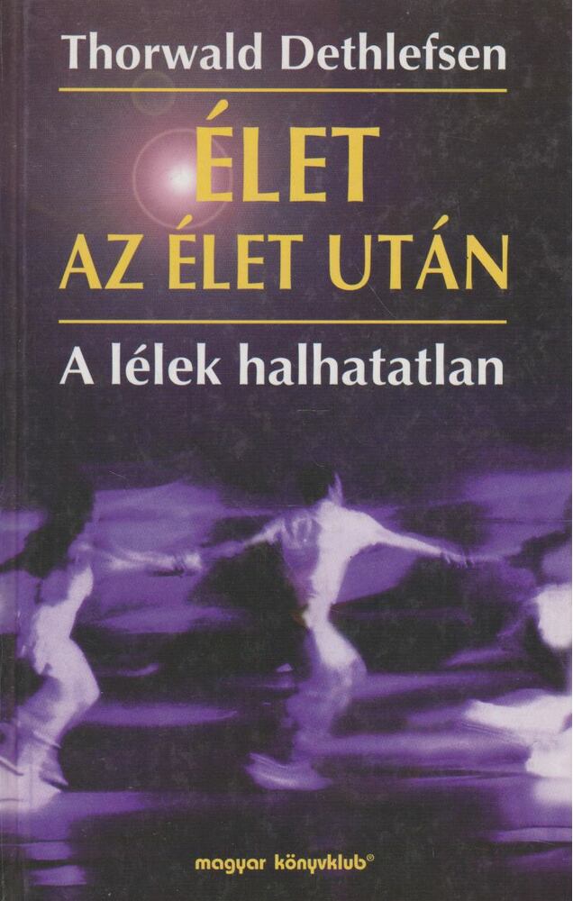 Thorwald Dethlefsen - Élet az élet után