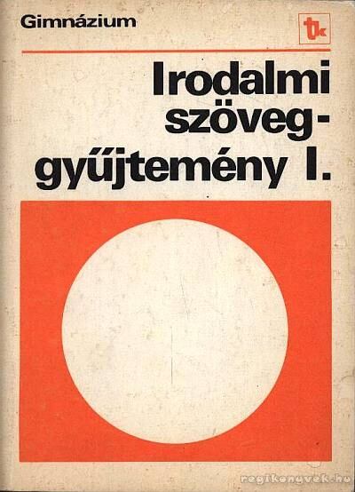 - Irodalmi szöveggyűjtemény I.