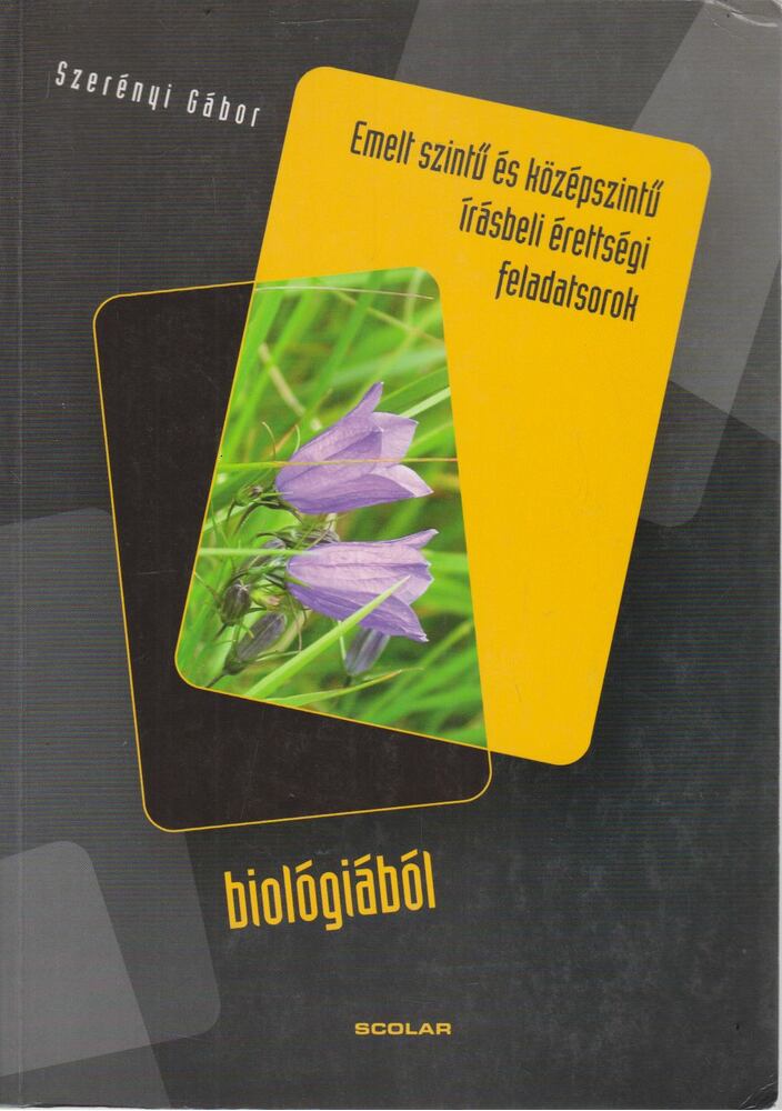 Szerényi Gábor - Emelt szintű és középszintű írásbeli érettségi feladatsorok biológiából