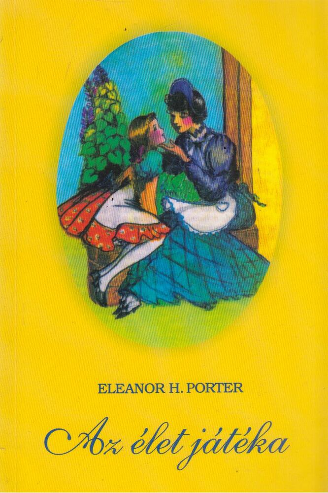 Eleanor H. Porter - Az élet játéka
