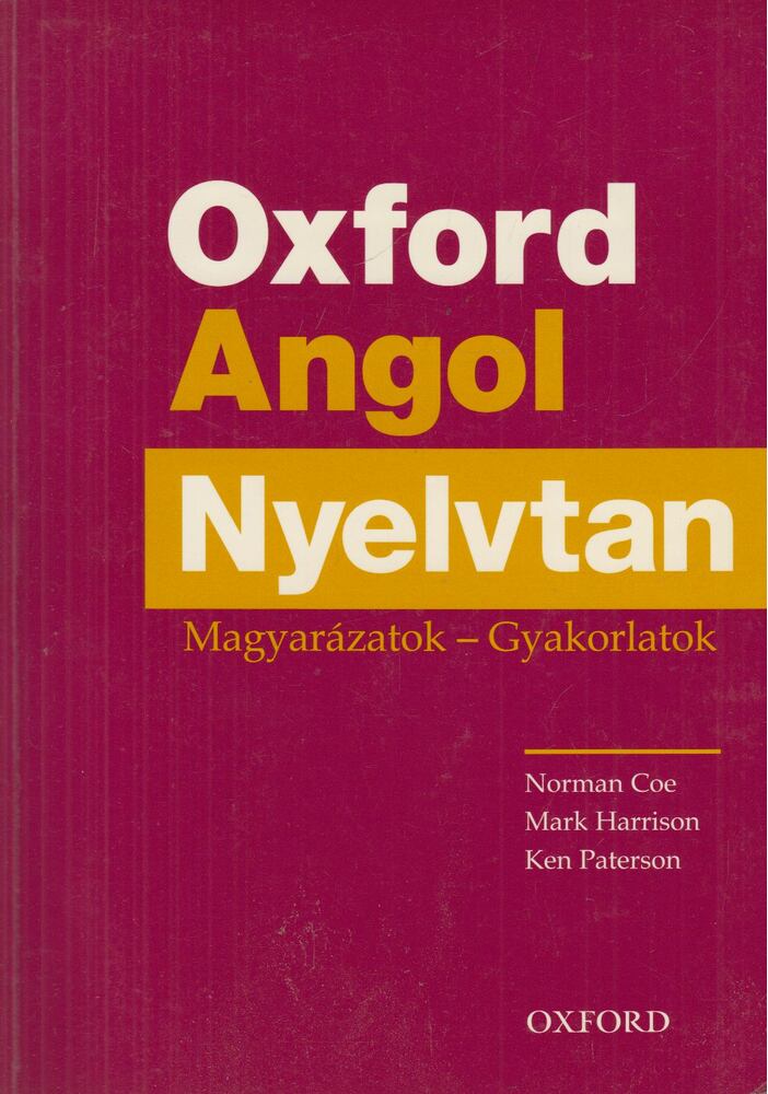 Harrison, Mark,Coe, Norman,Paterson, Ken - Oxford Angol Nyelvtan - Magyarázatok - Gyakorlatok