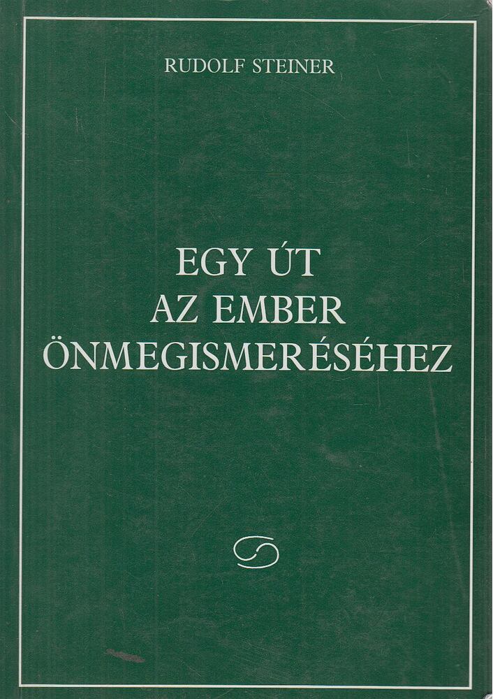 Rudolf Steiner - Egy út az ember önmegismeréséhez