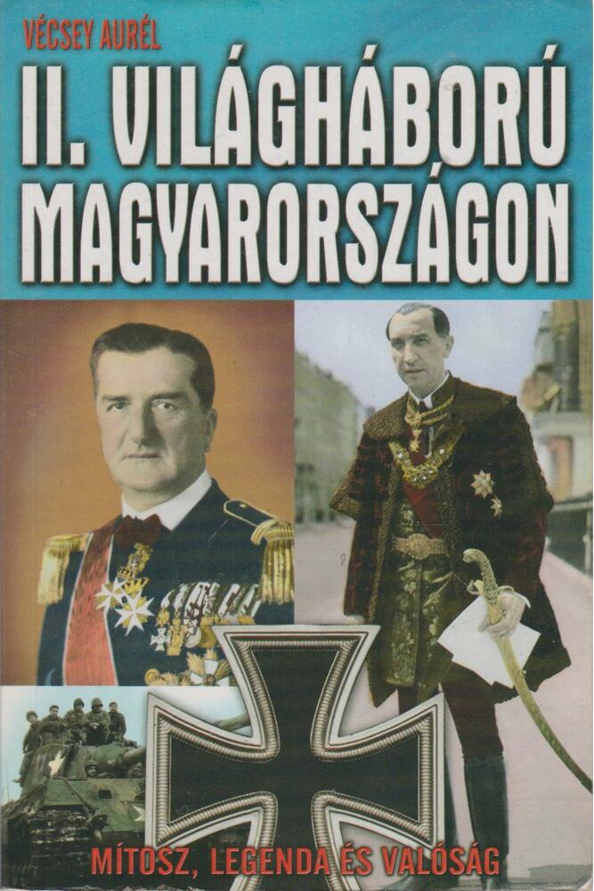 Vécsey Aurél - A II. világháború Magyarországon