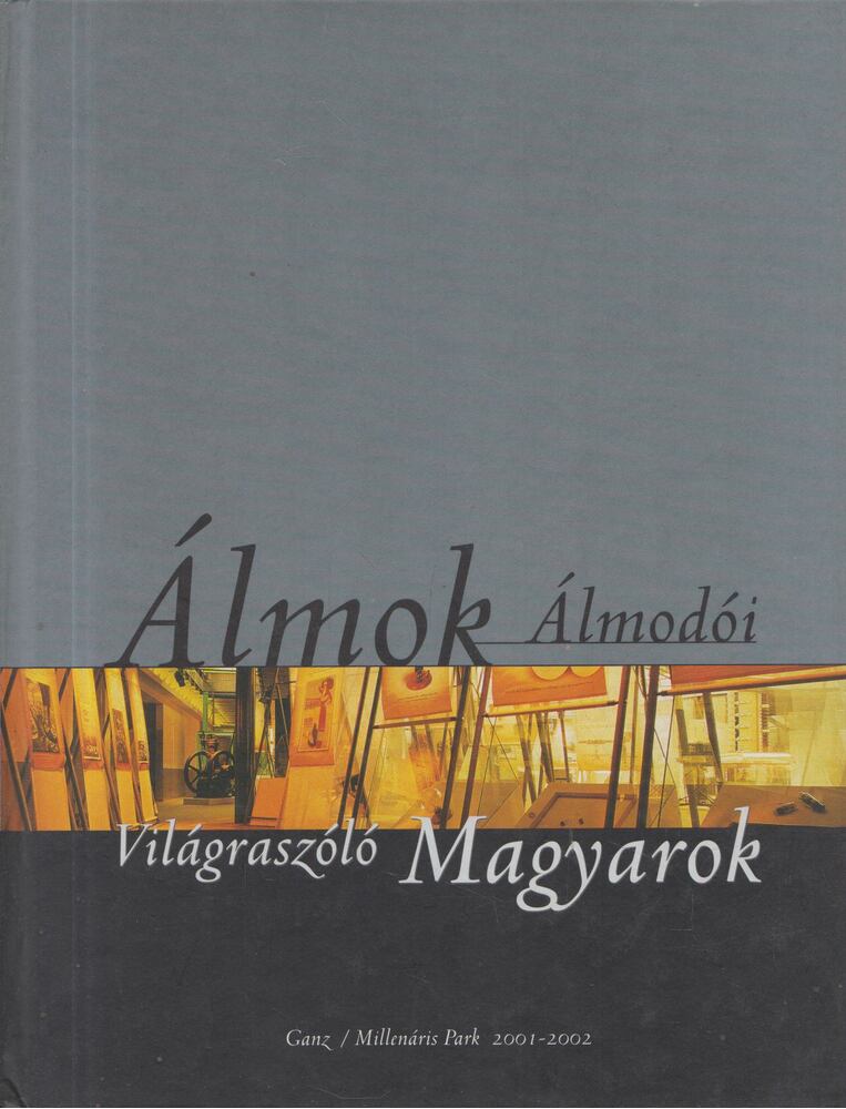 Szegő György,Eleőd Ákos (szerk.) - Álmok álmodói - Világraszóló magyarok I-II.