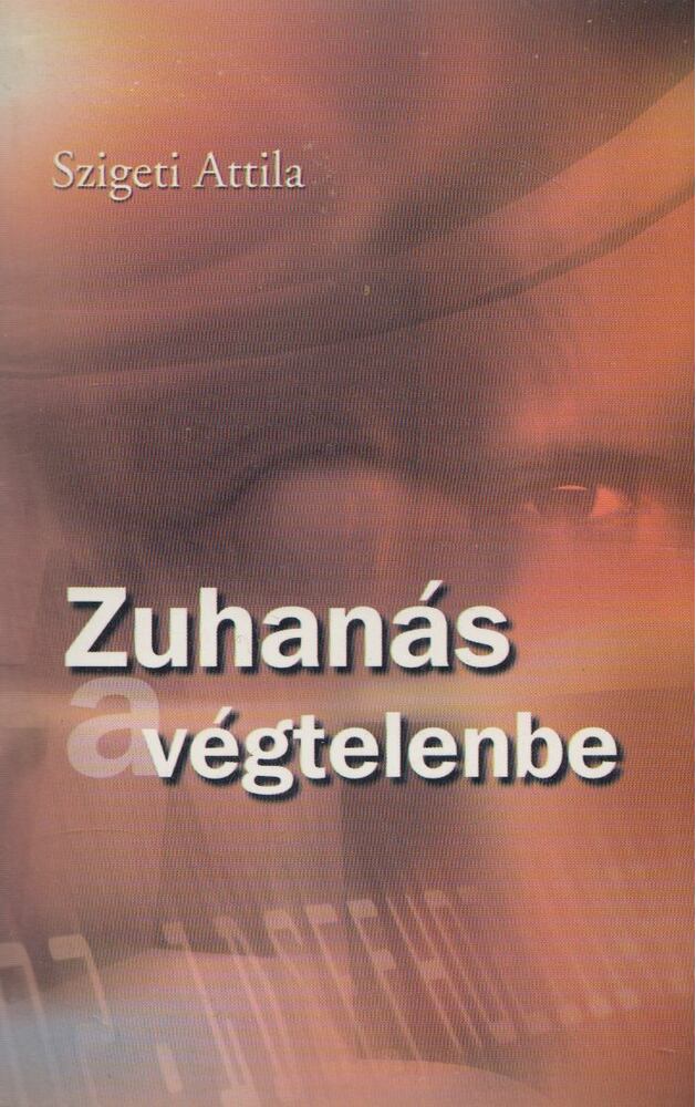 Szigeti Attila,Megyes József - Zuhanás a végtelenbe (dedikált)