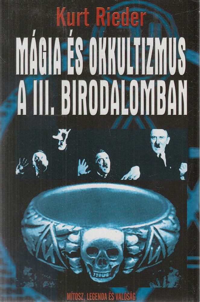 Rieder, Kurt - Mágia és okkultizmus a III. Birodalomban Rieder, Kurt - Mágia és okkultizmus a III. Birodalomban, Kecskemét 2013 antikvár könyv