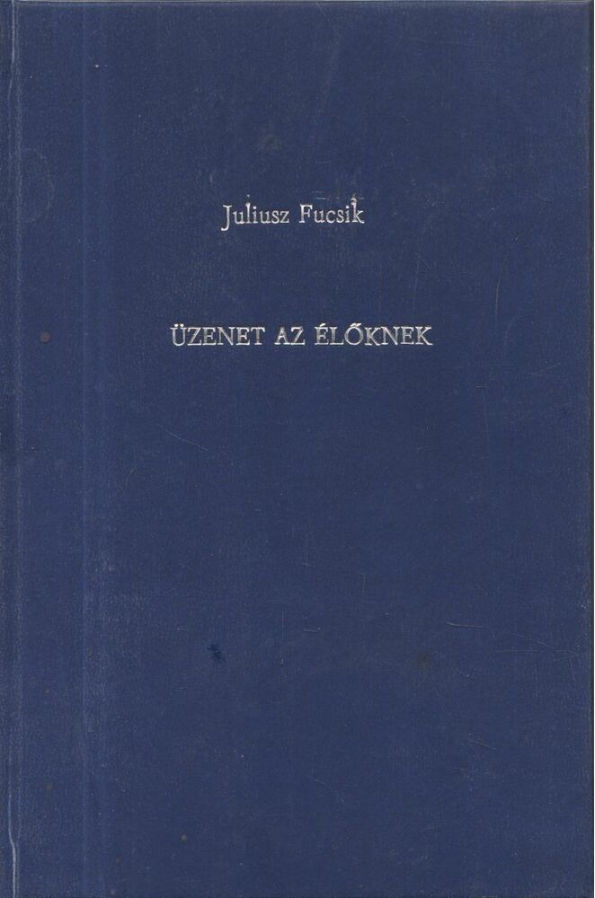 Julius Fucsík - Üzenet az élőknek