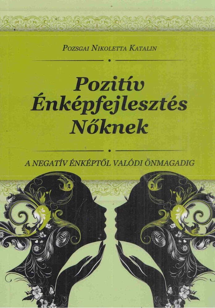 Pozsgai Nikoletta Katalin - Pozitív Énképfejlesztés Nőknek, Budapest 2011 antikvár könyv