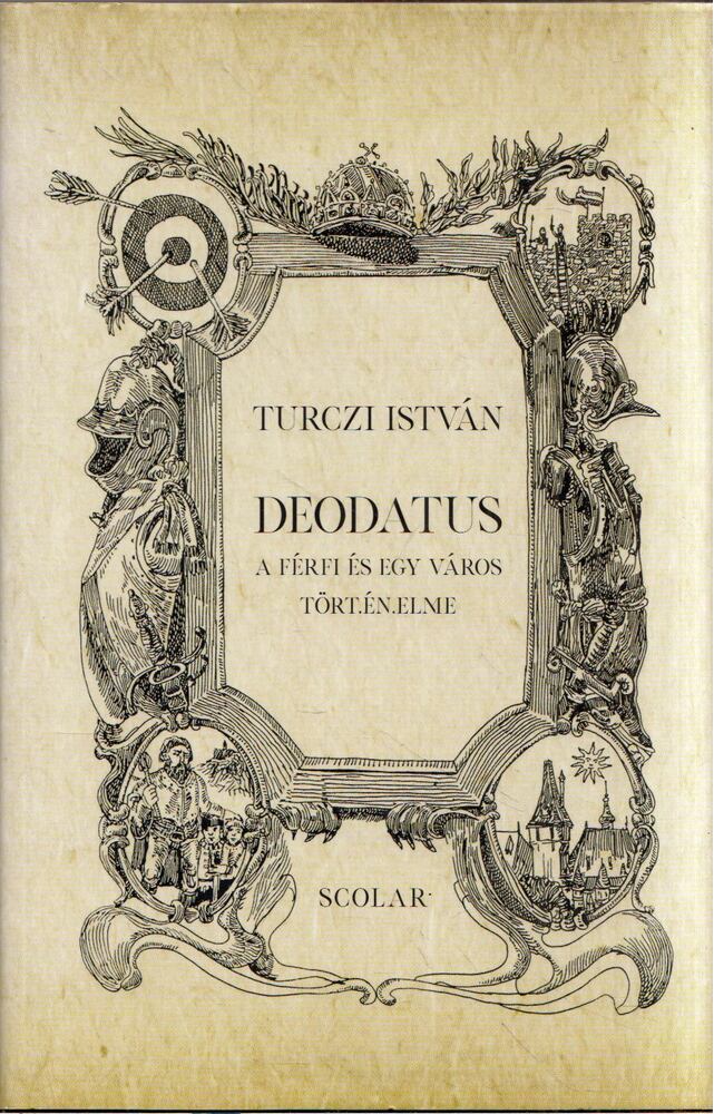 Turczi István - Deodatus - A férfi és egy város történelme (dedikált)
