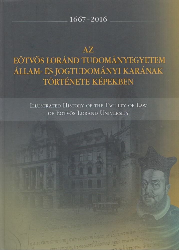 Varga Júlia - Az Eötvös Loránd Tudományegyetem Állam- és Jogtudományi Karának története képekben 1667-2016